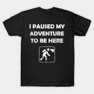 Funny Spelunking paused My Adventure To Be Here T-Shirt